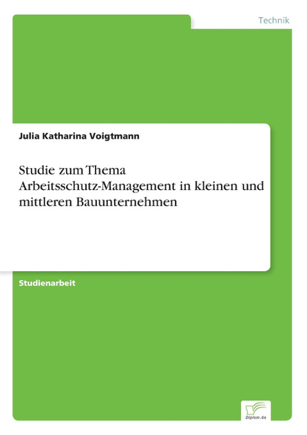 Studie zum Thema Arbeitsschutz-Management in kleinen und mittleren Bauunternehmen Studie zum Thema Arbeitsschutz-Management in kleinen und mittleren Bauunternehmen