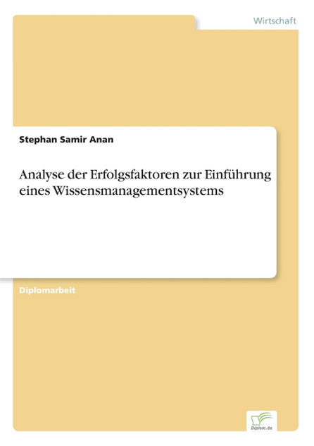Analyse der Erfolgsfaktoren zur Einführung eines Wissensmanagementsystems Analyse der Erfolgsfaktoren zur Einführung eines Wissensmanagementsystems