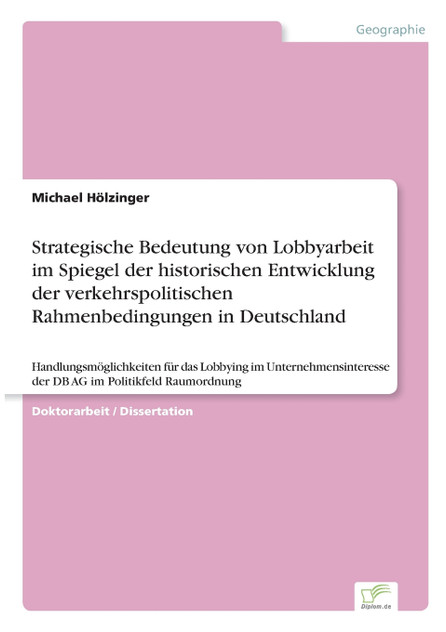 Strategische Bedeutung von Lobbyarbeit im Spiegel der historischen Entwicklung der verkehrspolitischen Rahmenbedingungen in Deutschland Strategische Bedeutung von Lobbyarbeit im Spiegel der historischen Entwicklung der verkehrspolitischen Rahmenbedingungen in Deutschland