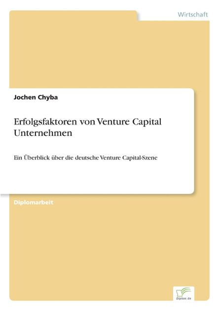 Erfolgsfaktoren von Venture Capital Unternehmen Erfolgsfaktoren von Venture Capital Unternehmen
