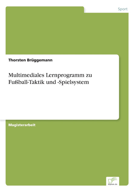 Multimediales Lernprogramm zu Fußball-Taktik und -Spielsystem Multimediales Lernprogramm zu Fußball-Taktik und -Spielsystem