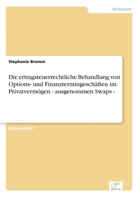 Die ertragsteuerrechtliche Behandlung von Options- und Finanztermingeschäften im Privatvermögen - ausgenommen Swaps -