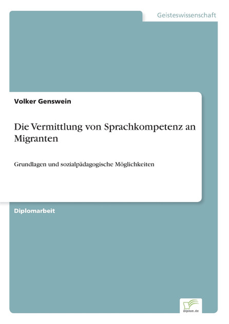 Die Vermittlung von Sprachkompetenz an Migranten Die Vermittlung von Sprachkompetenz an Migranten