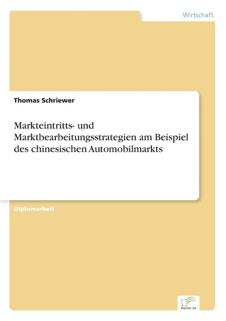 Markteintritts- und Marktbearbeitungsstrategien am Beispiel des chinesischen Automobilmarkts Markteintritts- und Marktbearbeitungsstrategien am Beispiel des chinesischen Automobilmarkts
