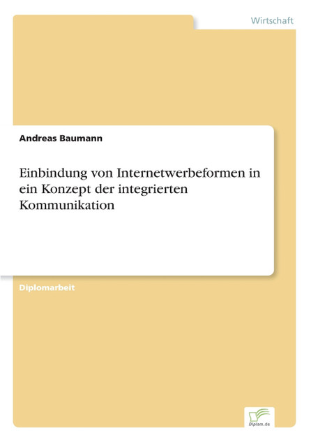 Einbindung von Internetwerbeformen in ein Konzept der integrierten Kommunikation Einbindung von Internetwerbeformen in ein Konzept der integrierten Kommunikation