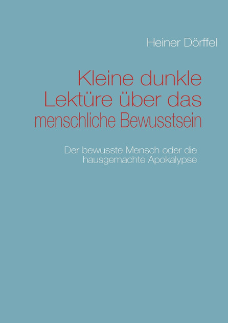 Kleine dunkle Lektüre über das menschliche Bewusstsein Kleine dunkle Lektüre über das menschliche Bewusstsein