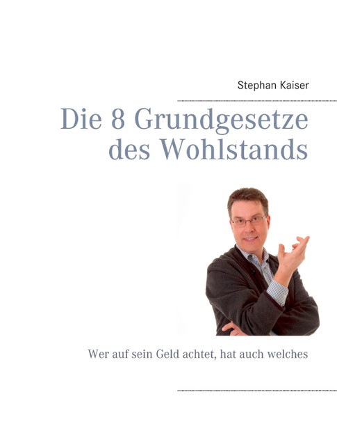 Die 8 Grundgesetze des Wohlstands Die 8 Grundgesetze des Wohlstands