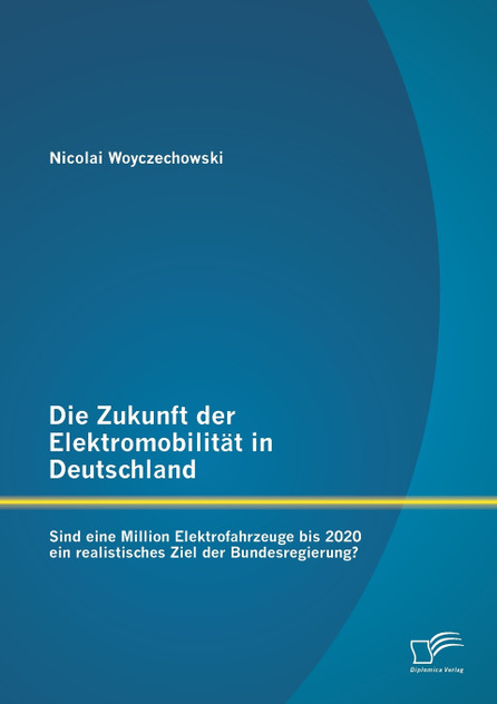 Die Zukunft der Elektromobilität in Deutschland Die Zukunft der Elektromobilität in Deutschland