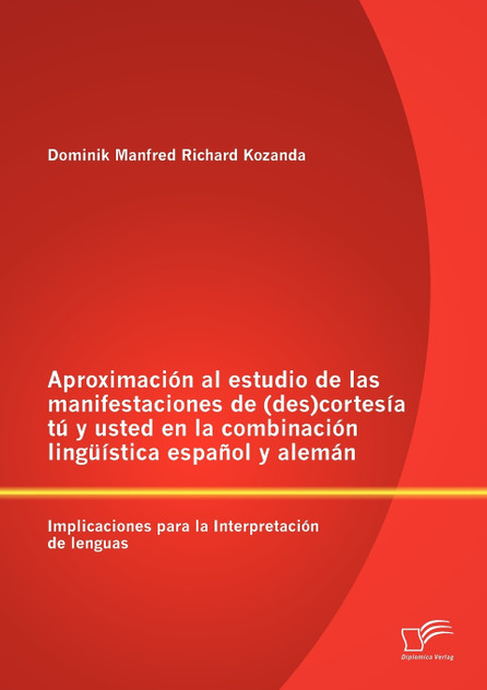 Aproximación al estudio de las manifestaciones de (des)cortesía tú y usted en la combinación lingüística español y alemán