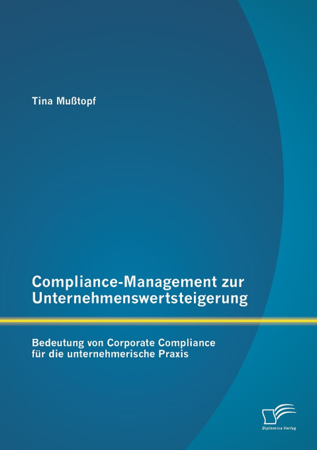 Compliance-Management zur Unternehmenswertsteigerung Compliance-Management zur Unternehmenswertsteigerung