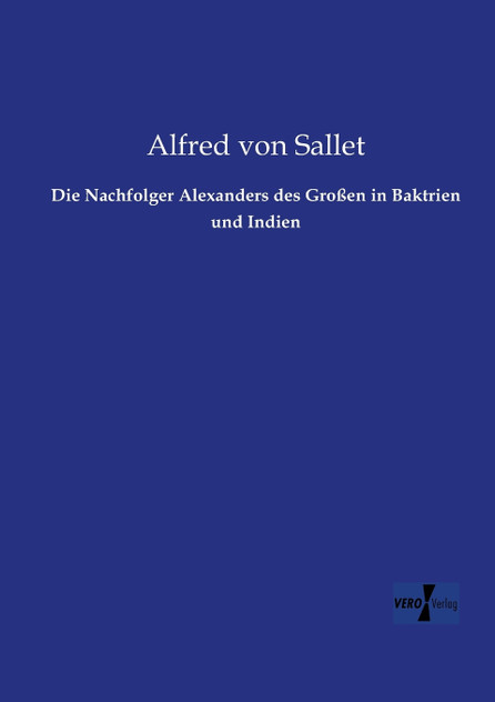 Die Nachfolger Alexanders des Großen in Baktrien und Indien Die Nachfolger Alexanders des Großen in Baktrien und Indien