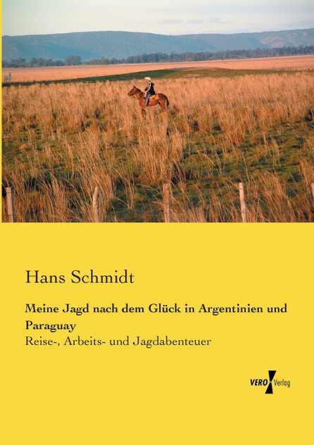 Meine Jagd nach dem Glück in Argentinien und Paraguay Meine Jagd nach dem Glück in Argentinien und Paraguay
