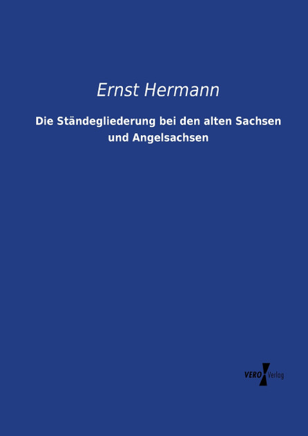 Die Ständegliederung bei den alten Sachsen und Angelsachsen Die Ständegliederung bei den alten Sachsen und Angelsachsen