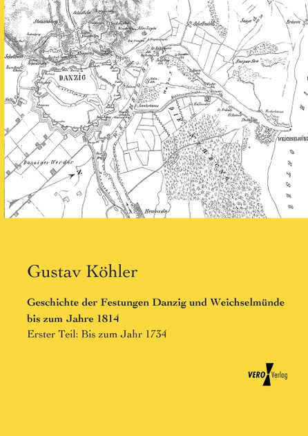 Geschichte der Festungen Danzig und Weichselmünde bis zum Jahre 1814