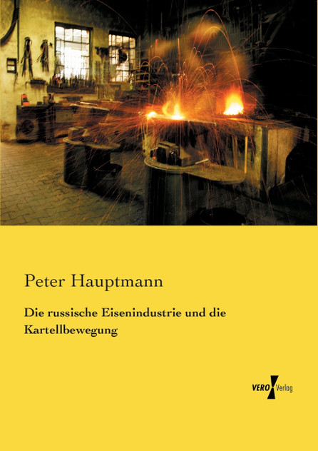 Die russische Eisenindustrie und die Kartellbewegung Die russische Eisenindustrie und die Kartellbewegung
