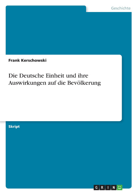 Die Deutsche Einheit und ihre Auswirkungen auf die Bevölkerung Die Deutsche Einheit und ihre Auswirkungen auf die Bevölkerung