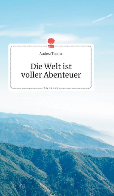 Die Welt ist voller Abenteuer. Life is a Story - story.one Die Welt ist voller Abenteuer. Life is a Story - story.one