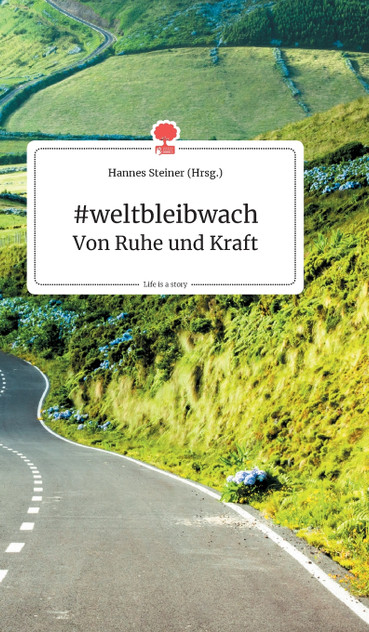 #weltbleibwach - Von Ruhe und Kraft. Life is a Story - story.one #weltbleibwach - Von Ruhe und Kraft. Life is a Story - story.one