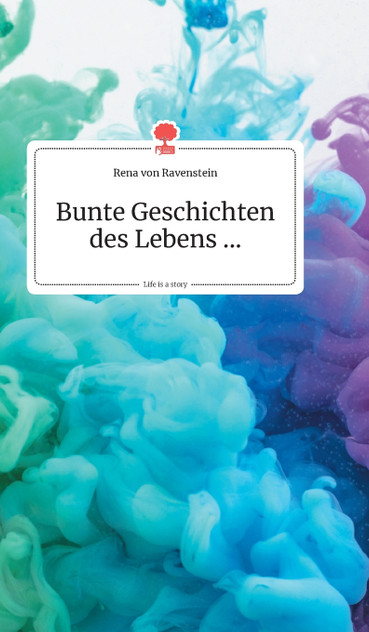 Bunte Geschichten des Lebens... Life is a Story - story.one Bunte Geschichten des Lebens... Life is a Story - story.one