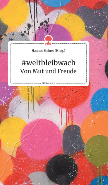 #weltbleibwach - Von Mut und Freude. Life is a Story - story.one #weltbleibwach - Von Mut und Freude. Life is a Story - story.one