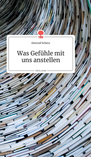 Was Gefühle mit uns anstellen. Life is a Story - story.one Was Gefühle mit uns anstellen. Life is a Story - story.one