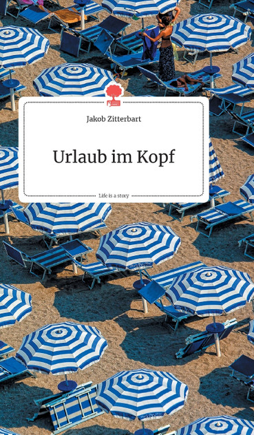 Urlaub im Kopf. Life is a Story - story.one