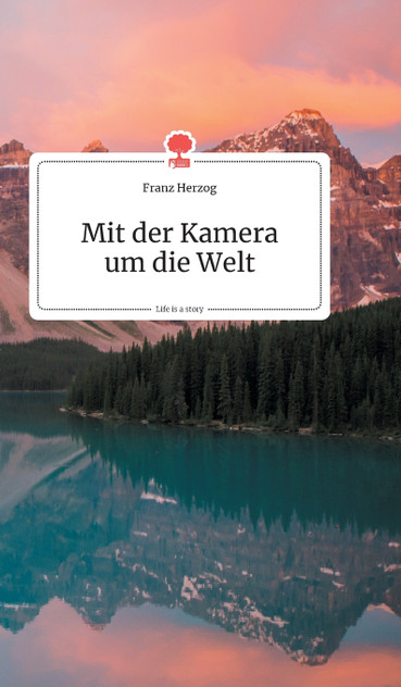 Mit der Kamera um die Welt. Life is a Story - story.one Mit der Kamera um die Welt. Life is a Story - story.one