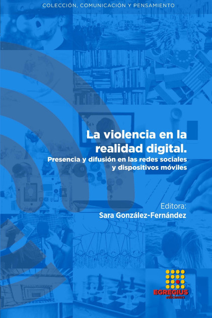La violencia en la realidad digital. Presencia y difusión en las redes sociales y dispositivos móviles La violencia en la realidad digital. Presencia y difusión en las redes sociales y dispositivos móviles