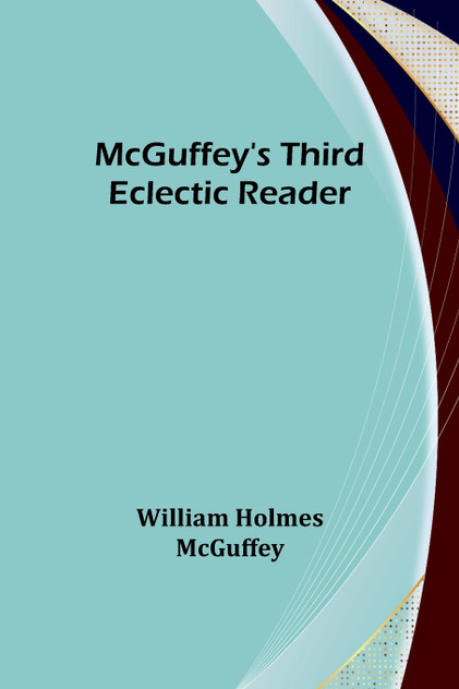 McGuffey's Third Eclectic Reader McGuffey's Third Eclectic Reader