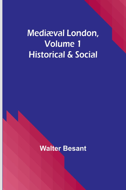 Mediæval London, Volume 1 Mediæval London, Volume 1