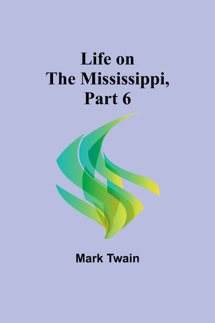 Life on the Mississippi, Part 6 Life on the Mississippi, Part 6