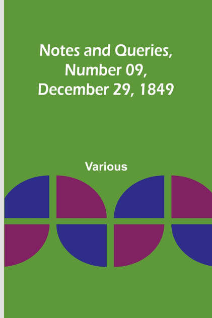Notes and Queries, Number 09, December 29, 1849 Notes and Queries, Number 09, December 29, 1849