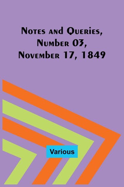 Notes and Queries, Number 03, November 17, 1849 Notes and Queries, Number 03, November 17, 1849