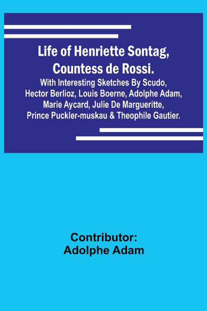 Life of Henriette Sontag, Countess de Rossi. Life of Henriette Sontag, Countess de Rossi.