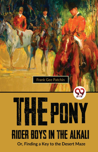 The Pony Rider Boys In The Alkali; Or,Finding A Key to the Desert Maze
