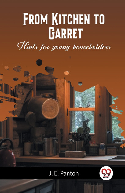 From Kitchen to Garret Hints for young householders From Kitchen to Garret Hints for young householders