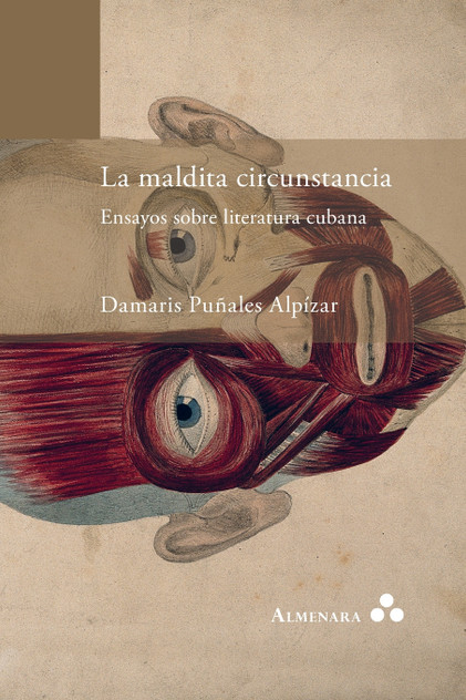 La maldita circunstancia. Ensayos sobre literatura cubana La maldita circunstancia. Ensayos sobre literatura cubana