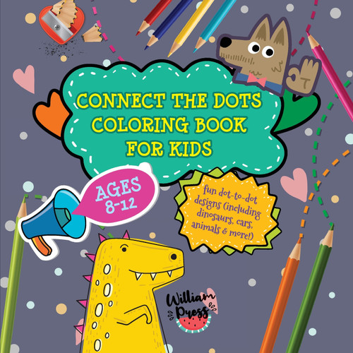 Connect the Dots Coloring Book for Kids Ages 8-12 Connect the Dots Coloring Book for Kids Ages 8-12