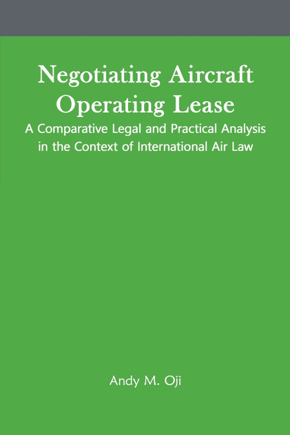 Negotiating Aircraft Operating Lease - A Comparative Legal and Practical Analysis in the Context of International Air Law Negotiating Aircraft Operating Lease - A Comparative Legal and Practical Analysis in the Context of International Air Law
