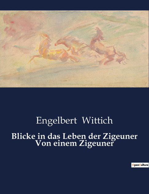 Blicke in das Leben der Zigeuner Von einem Zigeuner Blicke in das Leben der Zigeuner Von einem Zigeuner