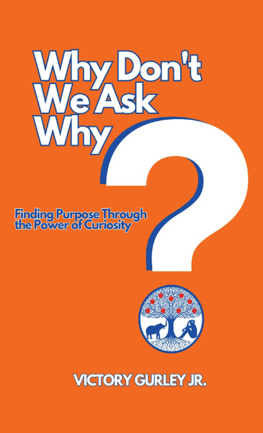 Why Don't We Ask Why? Why Don't We Ask Why?