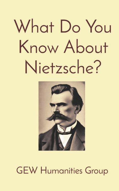 What Do You Know About Nietzsche? What Do You Know About Nietzsche?