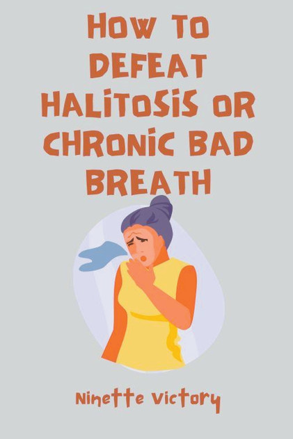 How to Defeat Halitosis, or Chronic Bad Breath How to Defeat Halitosis, or Chronic Bad Breath