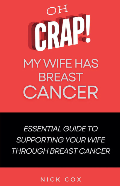 Oh Crap! My Wife Has Breast Cancer Oh Crap! My Wife Has Breast Cancer