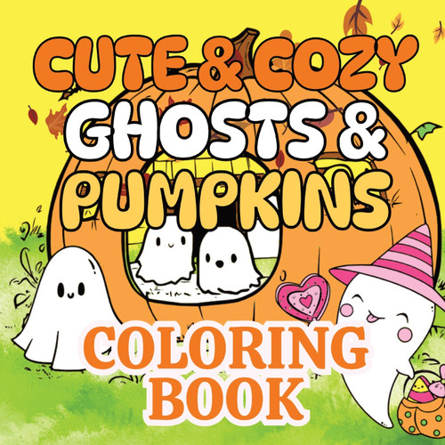 Cute & Cozy Ghosts & Pumpkins Coloring Book Cute & Cozy Ghosts & Pumpkins Coloring Book