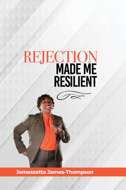 Rejection Made Me Resilient! Rejection Made Me Resilient!
