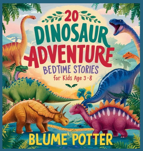 20 Dinosaur Adventure Bedtime Stories For Kids Age 3 - 8 20 Dinosaur Adventure Bedtime Stories For Kids Age 3 - 8
