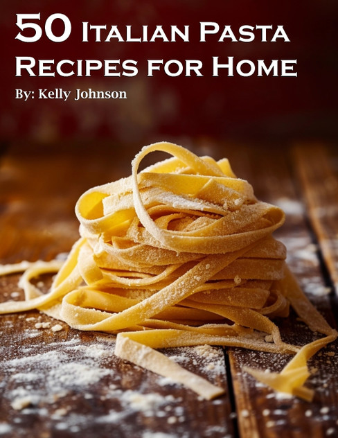 50 Italian Pasta Recipes for Home 50 Italian Pasta Recipes for Home