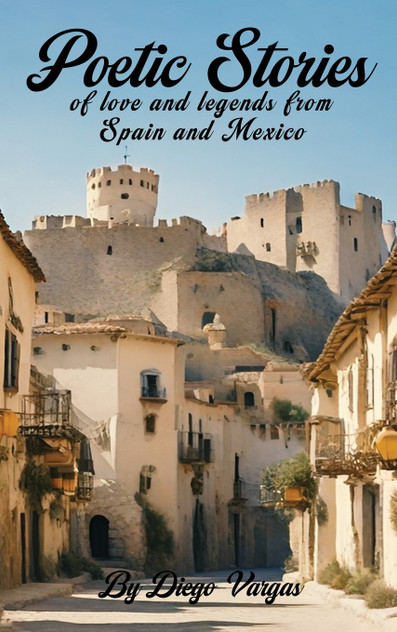 Poetic Stories of Love and Legends from Spain and Mexico Poetic Stories of Love and Legends from Spain and Mexico