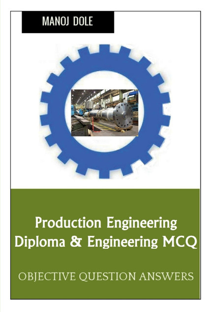 Production Engineering Diploma & Engineering MCQ Production Engineering Diploma & Engineering MCQ